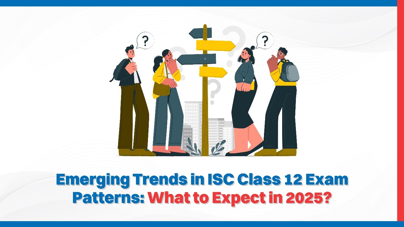 Emerging Trends in ISC Class 12 Exam Patterns What to Expect in 2025.jpg